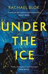 Icon image Under the Ice: The chilling, impossible-to-put-down debut thriller that's perfect for a cold winter night...
