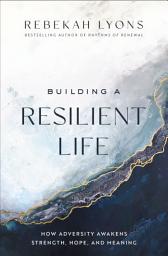 Icon image Building a Resilient Life: How Adversity Awakens Strength, Hope, and Meaning