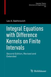 Icon image Integral Equations with Difference Kernels on Finite Intervals: Second Edition, Revised and Extended, Edition 2