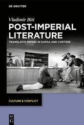 Icon image Post-imperial Literature: Translatio Imperii in Kafka and Coetzee