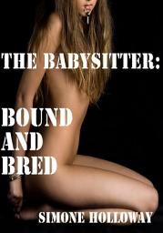 Icon image The Babysitter 9: Bound and Bred (BDSM, Billionaire, Erotica, Breeding)