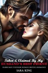Icon image Taken & Claimed By My Husband’s Best Friend: Older Man Younger Woman Erotica Romance