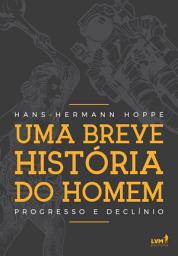 Icon image Uma breve história do homem: Progresso e declínio