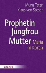 Icon image Prophetin - Jungfrau - Mutter: Maria im Koran