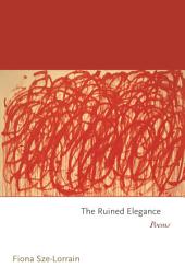 Icon image The Ruined Elegance: Poems