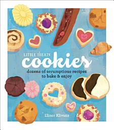 Icon image Little Treats Cookies: Dozens of Scrumptious Recipes to Bake & Enjoy