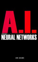 Icon image AI Foundations of Neural Networks: Easy To Read Guide Introducing the Foundations Of Neural Networks and AI