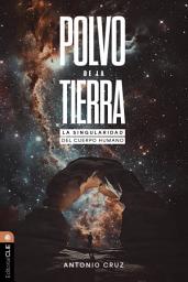 Icon image Polvo de la Tierra: La singularidad del cuerpo humano