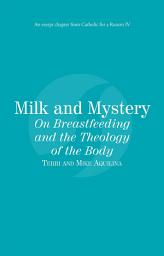 Icon image Milk and Mystery: On Breasfeeding and the Theology of the Body: Catholic for a Reason IV