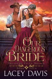 Icon image Our Dangerous Bride: Treasure Falls Brides Book 4