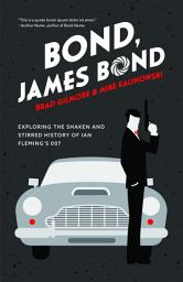 Icon image Bond, James Bond: Exploring the Shaken and Stirred History of Ian Fleming’s 007