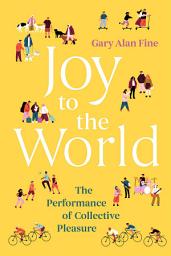 Icon image Joy to the World: The Performance of Collective Pleasure