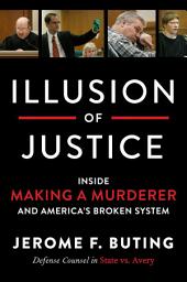 Icon image Illusion of Justice: Inside Making a Murderer and America's Broken System