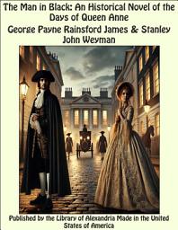 Icon image The Man in Black: An Historical Novel of the Days of Queen Anne