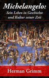 Icon image Michelangelo: Sein Leben in Geschichte und Kultur seiner Zeit: Der Blütezeit der Kunst in Florenz und Rom