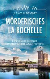 Icon image Mörderisches La Rochelle: Commissaire Chevalier ermittelt an der Atlantikküste
