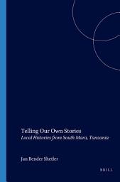 Icon image Telling Our Own Stories: Local Histories from South Mara, Tanzania