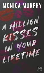 Icon image A Million Kisses in Your Lifetime: Le phénomène Tiktok de Monica Murphy : la suite de la série de Dark romance Lancaster Prep