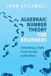 Icon image Algebraic Number Theory for Beginners