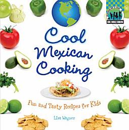 Icon image Cool Mexican Cooking: Fun and Tasty Recipes for Kids: Fun and Tasty Recipes for Kids