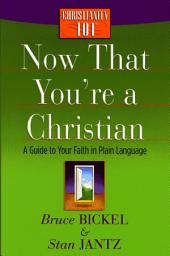 Icon image Now That You're a Christian: A Guide to Your Faith in Plain Language