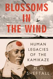 Icon image Blossoms in the Wind: Human Legacies of the Kamikaze
