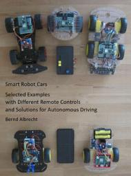 Icon image Smart Robot Cars – Selected Examples with Different Remote Controls and Solutions for Autonomous Driving