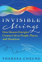Icon image Invisible Strings: How Unseen Energies Connect Us to People, Places, and Situations