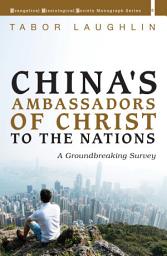 Icon image China's Ambassadors of Christ to the Nations: A Groundbreaking Survey