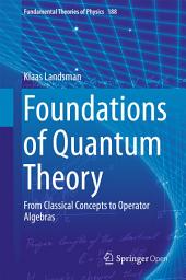 Icon image Foundations of Quantum Theory: From Classical Concepts to Operator Algebras
