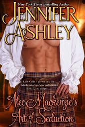Icon image Alec Mackenzie's Art of Seduction: A Scottish Historical Romance