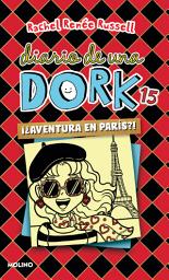 Icon image Diario de una Dork 15 - ¿¡Aventura en París!? / Tales from a Not-So-Posh Paris Adventure