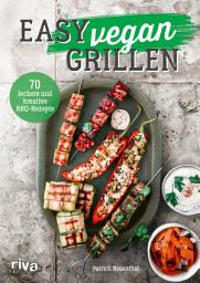 Icon image Easy vegan grillen: 70 leckere und kreative BBQ-Rezepte. Abwechslungsreiche Grillideen für Klassiker wie Burger, Spieße, Steaks, Beilagen, Salate, Dips, Soßen, Desserts und mehr