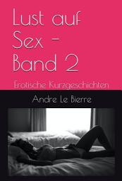 Icon image Erotische Kurzgeschichten: Lust auf Sex - Band 2