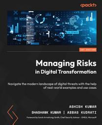 Icon image Managing Risks in Digital Transformation: Navigate the modern landscape of digital threats with the help of real-world examples and use cases