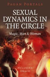 Icon image Pagan Portals - Sexual Dynamics in the Circle: Magic, Man & Woman