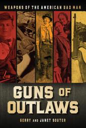 Icon image Guns of Outlaws: Weapons of the American Bad Man