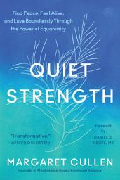 Icon image Quiet Strength: Find Peace, Feel Alive, and Love Boundlessly Through the Power of Equanimity