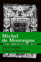 Icon image The Complete Essays of Montaigne (107 annotated essays in 1 eBook + The Life of Montaigne + The Letters of Montaigne)