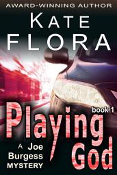 Icon image Playing God (A Joe Burgess Mystery, Book 1)