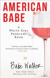 Icon image American Babe: A White Girl Problems Book