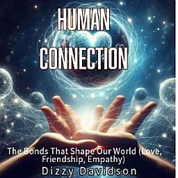Icon image Human Connection – The Bonds That Shape Our World (Love, Friendship, Empathy)