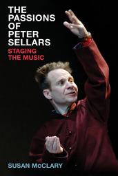 Icon image The Passions of Peter Sellars: Staging the Music