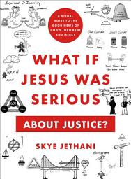 Icon image What If Jesus Was Serious about Justice?: A Visual Guide to the Good News of God's Judgment and Mercy