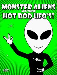 Icon image Monster Aliens and their Hot Rod UFO's!