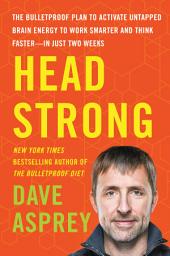 Icon image Head Strong: The Bulletproof Plan to Activate Untapped Brain Energy to Work Smarter and Think Faster-in Just Two Weeks