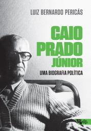 Icon image Caio Prado Júnior: uma biografia política