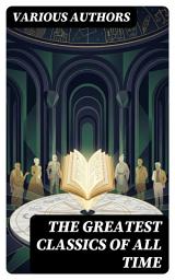 Icon image The Greatest Classics of All Time: Enriched edition. Journey Through Timeless Themes in a Global Tapestry of Literary Masterpieces