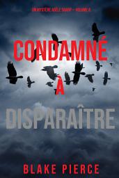 Icon image Condamné à Disparaître (Un Mystère Adèle Sharp – Volume 8)