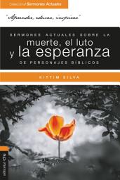 Icon image Sermones actuales sobre la muerte, el luto y la esperanza de personajes bíblicos